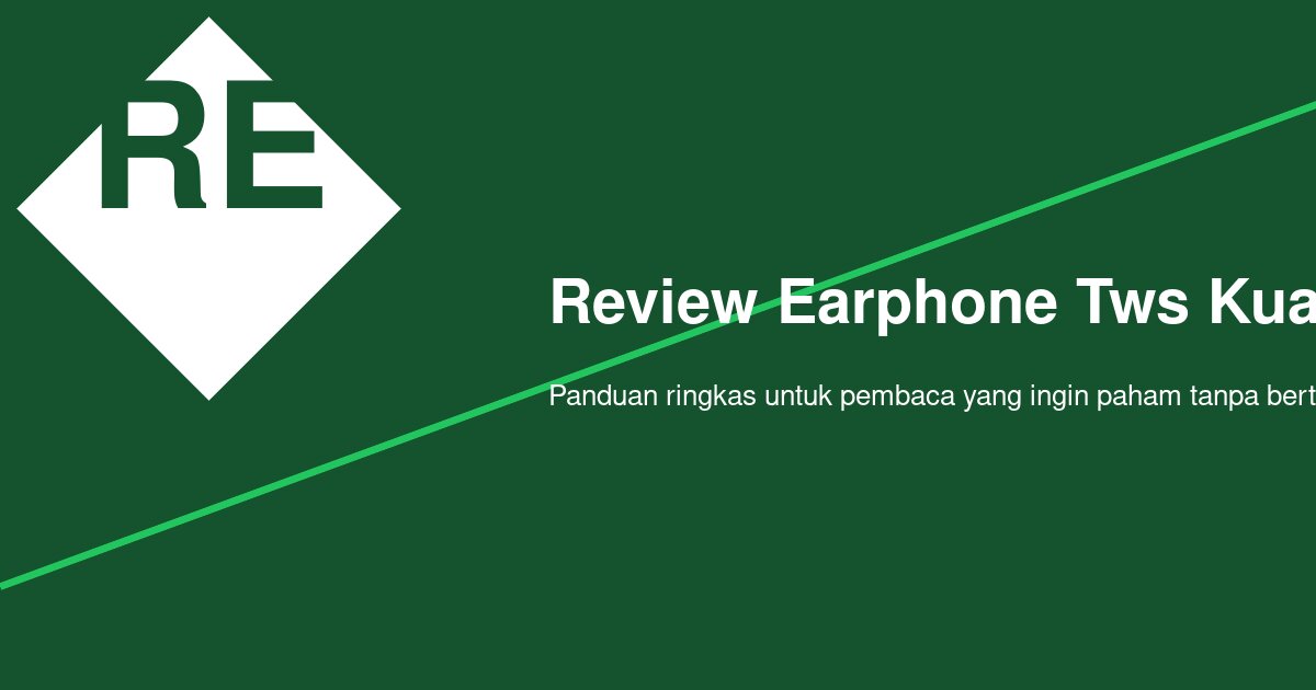Bagaimana Menilai Review Earphone TWS Kualitas Suara Jernih Secara Praktis?